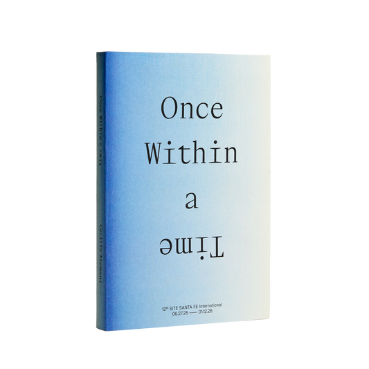 12th SITE SANTA FE International: Once Within a Time Guidebook