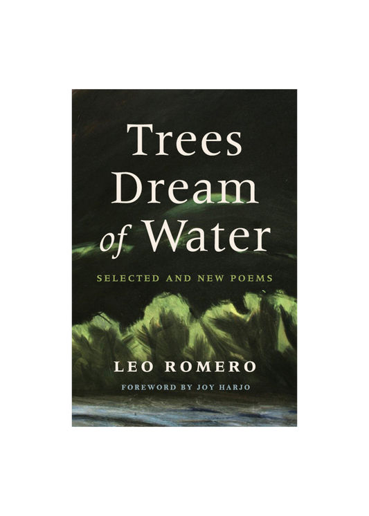 Trees Dream of Water, Leo Romero (Signed)